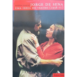 VASQUES (EUGÉNIA) - JORGE DE SENA, UMA IDEIA DE TEATRO (1938-71)
