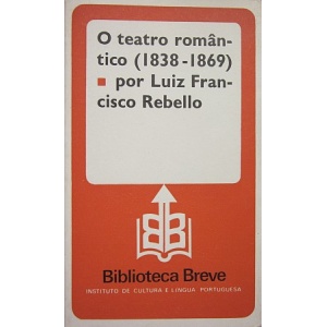 REBELLO (LUIZ FRANCISCO) - O TEATRO ROMÂNTICO (1838-1869)