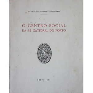PEREIRA (PE. VITOINO CAETANO MARTINS) - O CENTRO SOCIAL DA SÉ CATEDRAL DO PORTO
