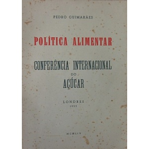 GUIMARÃES (PEDRO) - POLÍTICA ALIMENTAR - CONFERÊNCIA INTERNACIONAL DO AÇUCAR.