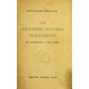 CHEVALLIER (JEAN-JACQUES) - LES GRANDES OEUVRES POLITIQUES