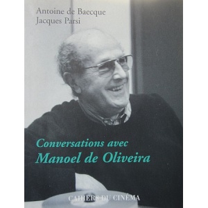 BAECQUE (ANTOINE DE) & PARSI (JACQUES) - CONVERSATIONS AVEC MANOEL DE OLIVEIRA