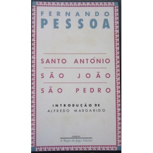 PESSOA (FERNANDO) - SANTO ANTÓNIO. SÃO JOÃO. SÃO PEDRO.