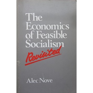 NOVE (ALEC) - THE ECONOMICS OF FEASIBLE SOCIALISM REVISITED