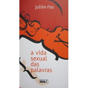 RÍOS (JULIÁN) - A VIDA SEXUAL DAS PALAVRAS