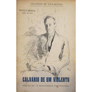 VILA-MOURA (VISCONDE DE) - CALVÁRIO DE UM VIOLENTO