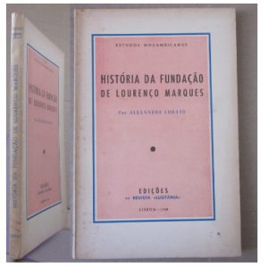LOBATO (ALEXANDRE) - HISTÓRIA DA FUNDAÇÃO DE LOURENÇO MARQUES