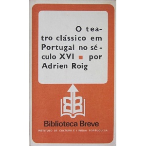 ROIG (ADRIEN) - O TEATRO CLÁSSICO EM PORTUGAL NO SÉCULO XVI