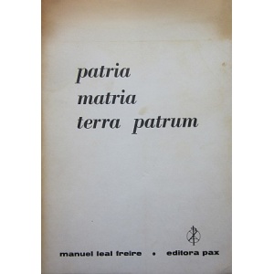 FREIRE (MANUEL LEAL) - PATRIA MATRIA TERRA PATRUM