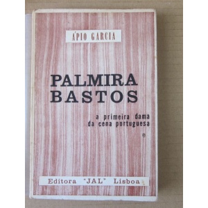 GARCIA (ÁPIO) - PALMIRA BASTOS, A PRIMEIRA DAMA DA CENA PORTUGUESA