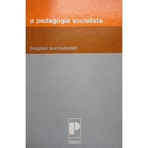 SUCHODOLSKI (BOGDAN) - A PEDAGOGIA SOCIALISTA