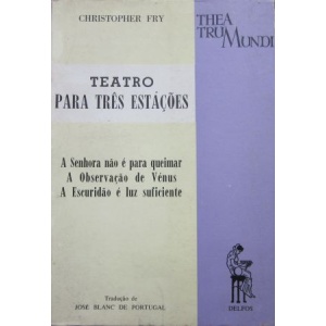 FRY (CHRISTOPHER) - TEATRO PARA TRÊS ESTAÇÕES