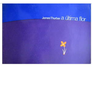 THURBER (JAMES) - A ÚLTIMA FLOR
