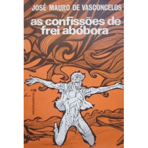 VASCONCELOS (JOSÉ MAURO DE) - AS CONFISSÕES DE FREI ABÓBORA