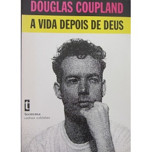 COUPLAND (DOUGLAS) - A VIDA DEPOIS DE DEUS