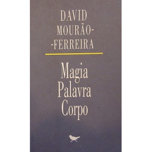 MOURÃO-FERREIRA (DAVID) - MAGIA PALAVRA CORPO