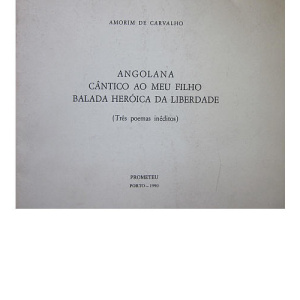 CARVALHO (AMORIM DE) - ANGOLANA. CÂNTICO AO MEU FILHO. BALADA HERÓICA DA ...