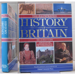 CLARK (SIR GEORGE) - THE ILLUSTRATED HISTORY OF BRITAIN