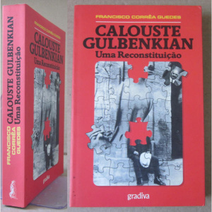 GUEDES (FRANCISCO CORRÊA) - CALOUSTE GULBENKIAN, UMA RECONSTITUIÇÃO