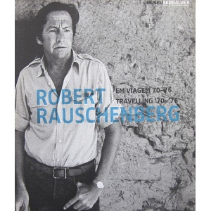 RAUSCHENBERG (ROBERT) - EM VIAGEM 70-76
