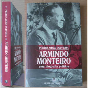 OLIVEIRA (PEDRO AIRES) - ARMINDO MONTEIRO: UMA BIOGRAFIA POLÍTICA