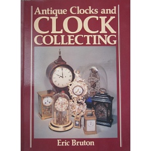 BRUTON (ERIC) - ANTIQUE CLOCKS AND CLOCK COLLECTING