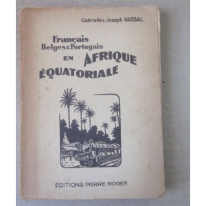 VASSAL (GABRIELLE & JOSEPH) - FRANÇAIS, BELGES & PORTUGAIS EN AFRIQUE ÉQUATORIAL