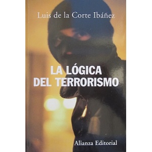 IBÁÑEZ (LUIS DE LA CORTE) - LA LÓGICA DEL TERRORISMO