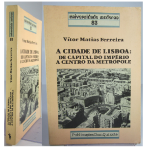 FERREIRA (VÍTOR MATIAS) - A CIDADE DE LISBOA: DE CAPITAL DO IMPÉRIO A CENTRO...