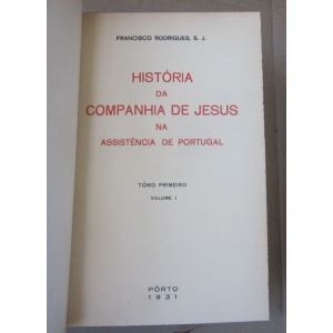 RODRIGUES (FRANCISCO) - HISTÓRIA DA COMP. DE JESUS NA ASSISTÊNCIA DE PORTUGAL