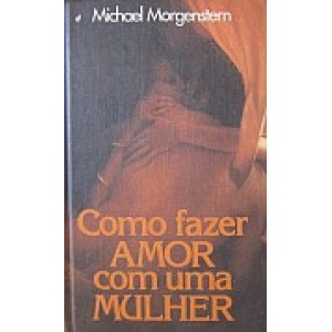 MORGENSTERN (MICHAEL) - COMO FAZER AMOR COM UMA MULHER
