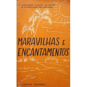 MATOS (P. ALEXANDRE VALENTE DE) - MARAVILHAS E ENCANTAMENTOS