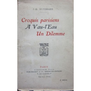 HUYSMANS (J.-K.) - CROQUIS PARISIENS. A VAU-L'EAU. UN DILEMME