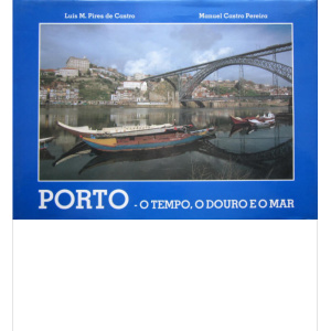 CASTRO (LUÍS M. PIRES DE) & PEREIRA (MANUEL CASTRO)- PORTO - O TEMPO, O DOURO...
