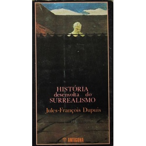 DUPUIS (JULES-FRANÇOIS) - HISTÓRIA DESENVOLTA DO SURREALISMO