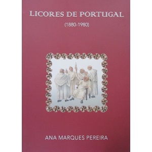 PEREIRA (ANA MARQUES) - LICORES DE PORTUGAL (1880-1980)