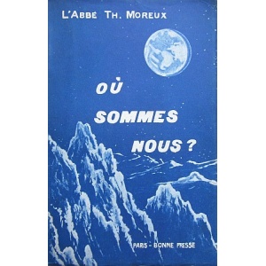 MOREUX (L'ABBÉ TH.) - OÚ SOMMES NOUS?