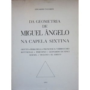 TAVARES (EDUARDO) - DA GEOMETRIA DE MIGUEL ÂNGELO NA CAPELA SIXTINA