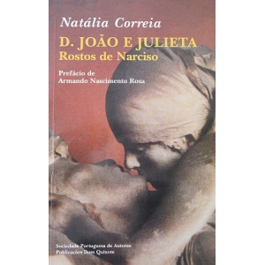 CORREIA (NATÁLIA) - D. JOÃO E JULIETA: ROSTOS DE NARCISO