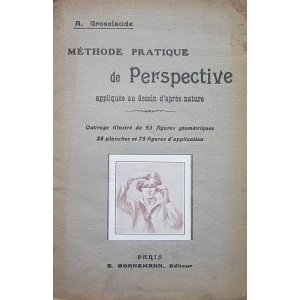 GROSCLAUDE (A.) - MÉTHODE PRATIQUE DE PERSPECTIVE APPLIQUÉE AU DESSIN D'APRÉS...