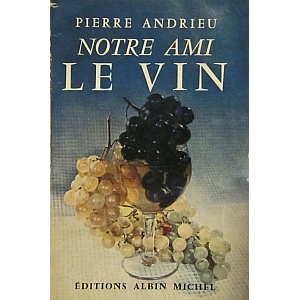 ANDRIEU (PIERRE) - NOTRE AMI LE VIN