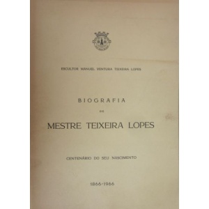 LOPES (MANUEL VENTURA TEIXEIRA) - BIOGRAFIA DE MESTRE TEIXEIRA LOPES