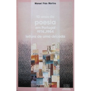 MARTINS (MANUEL FRIAS) - 10 ANOS DE POESIA EM PORTUGAL 1974-1984