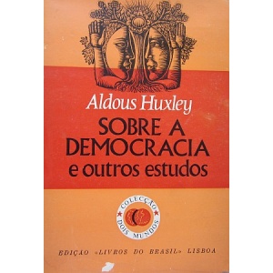 HUXLEY (ALDOUS) - SOBRE A DEMOCRACIA E OUTROS ESTUDOS