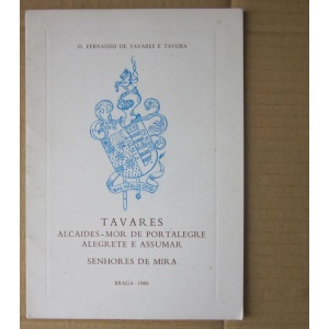 TÁVORA (D. FERNANDO DE TAVARES E) - TAVARES - ALCAIDES-MOR DE PORTALEGRE, ALEGRETE E ASSUMAR. SENHORES DE MIRA