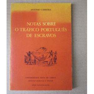 CARREIRA (ANTÓNIO) - NOTAS SOBRE O TRÁFICO PORTUGUÊS DE ESCRAVOS