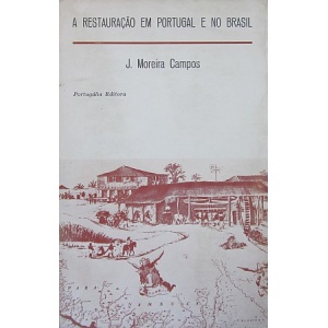 CAMPOS (J. MOREIRA) - A RESTAURAÇÃO EM PORTUGAL E NO BRASIL