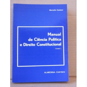 CAETANO (MARCELLO) - MANUAL DE CIÊNCIA POLÍTICA E DIREITO CONSTITUCIONAL
