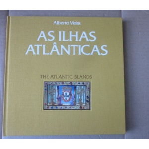 VIEIRA (ALBERTO) - AS ILHAS ATLÂNTICAS. THE ATLANTIC ISLANDS