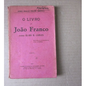 FREIRE (JOÃO PAULO) [MÁRIO] - O LIVRO DE JOÃO FRANCO SOBRE EL-REI D. CARLOS